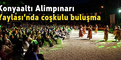 Konyaaltı Alimpınarı Yaylası'nda coşkulu buluşma