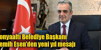 Konyaaltı Belediye Başkanı Semih Esen'den yeni yıl mesajı