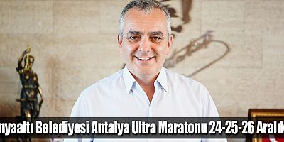Konyaaltı Belediyesi Antalya Ultra Maratonu 24-25-26 Aralık’ta
