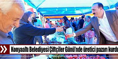 Konyaaltı Belediyesi Çiftçiler Günü'nde üretici pazarı kurdu