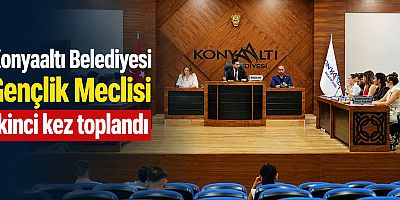 Konyaaltı Belediyesi Gençlik Meclisi ikinci kez toplandı