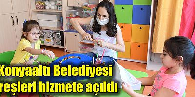 Konyaaltı Belediyesi kreşleri hizmete açıldı