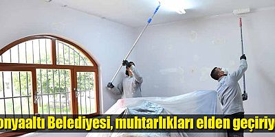 Konyaaltı Belediyesi, muhtarlıkları elden geçiriyor