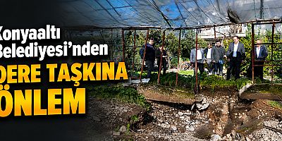 Konyaaltı Belediyesi'nden dere taşkınına önlem