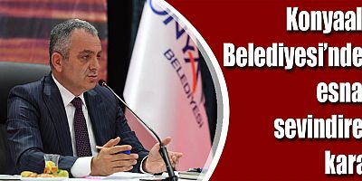 Konyaaltı Belediyesi’nden esnafı sevindiren karar