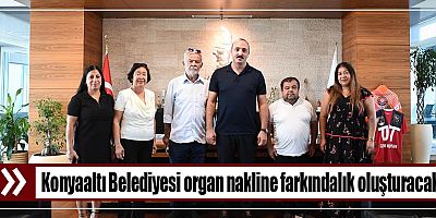 Konyaaltı Belediyesi organ nakline farkındalık oluşturacak