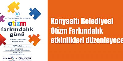 Konyaaltı Belediyesi Otizm Farkındalık etkinlikleri düzenleyecek