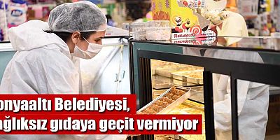 Konyaaltı Belediyesi, sağlıksız gıdaya geçit vermiyor