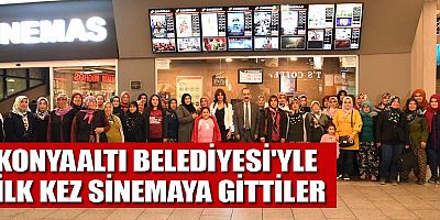 Konyaaltı Belediyesi’yle ilk kez sinemaya girdiler