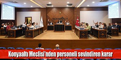 Konyaaltı Meclisi’nden personeli sevindiren karar