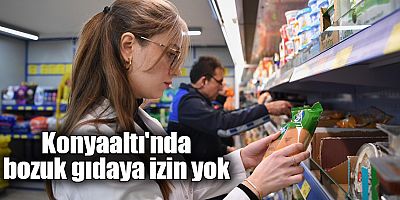 Konyaaltı'nda bozuk gıdaya izin yok