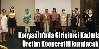 Konyaaltı’nda Girişimci Kadınlar Üretim Kooperatifi kurulacak