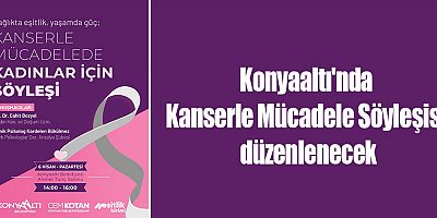 Konyaaltı'nda Kanserle Mücadele Söyleşisi düzenlenecek