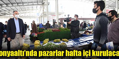 Konyaaltı’nda pazarlar hafta içi kurulacak 