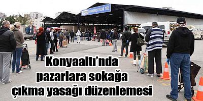 Konyaaltı’nda pazarlara sokağa çıkma yasağı düzenlemesi
