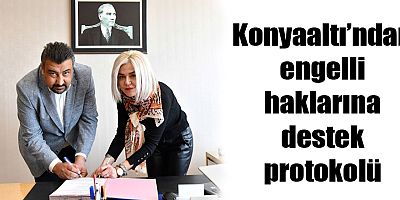 Konyaaltı’ndan engelli haklarına destek protokolü