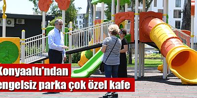 Konyaaltı'ndan engelsiz parka çok özel kafe 