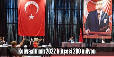 Konyaaltı’nın 2022 bütçesi 280 milyon