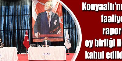 Konyaaltı'nın faaliyet raporu, oy birliği ile kabul edildi 