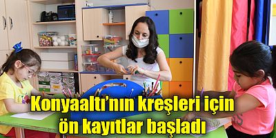Konyaaltı’nın kreşleri için ön kayıtlar başladı