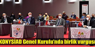 KONYSİAD Genel Kurulu’nda birlik vurgusu