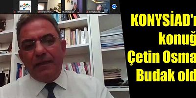 KONYSİAD'ın konuğu Çetin Osman Budak oldu