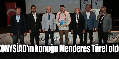 KONYSİAD'ın konuğu Menderes Türel oldu