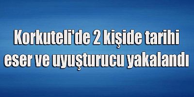 Korkuteli'de 2 kişide tarihi eser ve uyuşturucu yakalandı