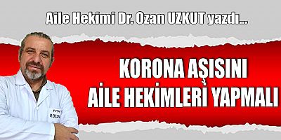 KORONA AŞISINI AİLE HEKİMLERİ YAPMALI