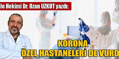 KORONA ÖZEL HASTANELERİ DE VURDU