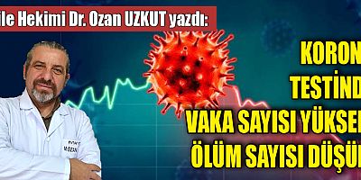 KORONA TESTİNDE VAKA SAYISI YÜKSEK ÖLÜM SAYISI DÜŞÜK
