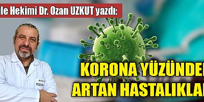KORONA YÜZÜNDEN ARTAN HASTALIKLAR