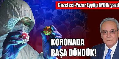 KORONADA BAŞA DÖNDÜK!