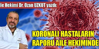 KORONALI HASTALARIN RAPORU AİLE HEKİMİNDEN