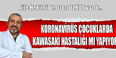 KORONAVİRÜS ÇOCUKLARDA KAWASAKİ HASTALIĞI MI YAPIYOR?