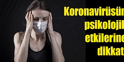 Koronavirüsün Psikolojik Etkilerine Dikkat!