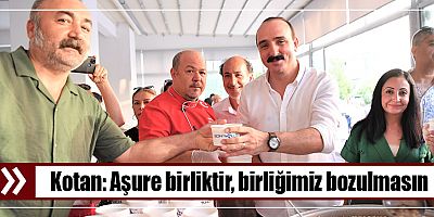 Kotan: Aşure birliktir, birliğimiz bozulmasın
