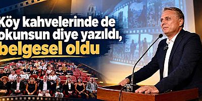 Köy kahvelerinde de okunsun diye yazıldı, belgesel oldu