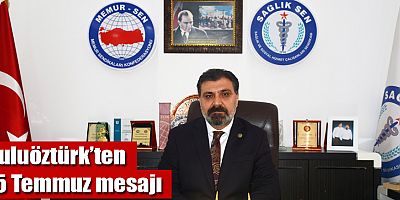 Kuluöztürk’ten 15 Temmuz mesajı