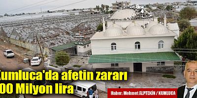 Kumluca'da afetin zararı 100 Milyon lira