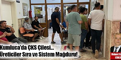 Kumluca'da ÇKS Çilesi… Üreticiler Sıra ve Sistem Mağduru!