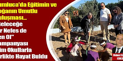 Kumluca'da Eğitimin ve Doğanın Umutlu Buluşması 
