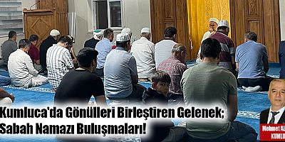 Kumluca'da Gönülleri Birleştiren Gelenek; Sabah Namazı Buluşmaları!