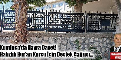 Kumluca’da Hayra Davet! Hafızlık Kur’an Kursu İçin Destek Çağrısı…