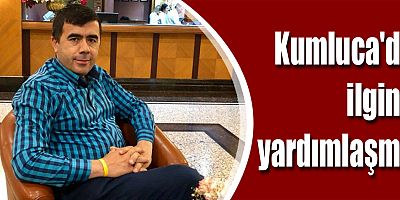 Kumluca'da ilginç yardımlaşma