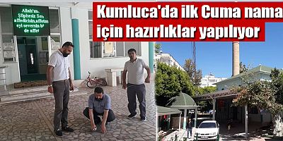 Kumluca'da ilk Cuma namazı için hazırlıklar yapılıyor