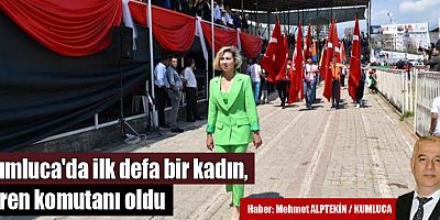 Kumluca'da ilk defa bir kadın, tören komutanı oldu