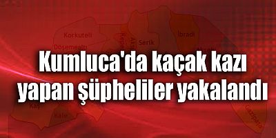 Kumluca'da kaçak kazı yapan şüpheliler yakalandı