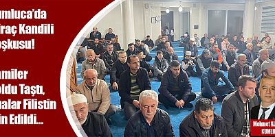 Kumluca’da Miraç Kandili Coşkusu! Camiler Doldu Taştı, Dualar Filistin İçin Edildi…