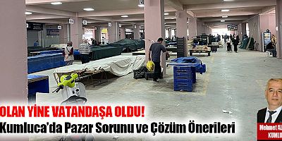 Kumluca’da Pazar Sorunu ve Çözüm Önerileri